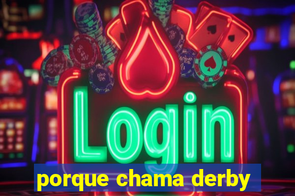 porque chama derby